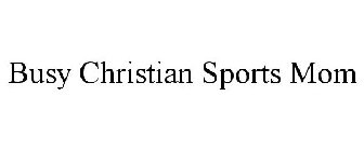 BUSY CHRISTIAN SPORTS MOM
