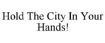 HOLD THE CITY IN YOUR HANDS!