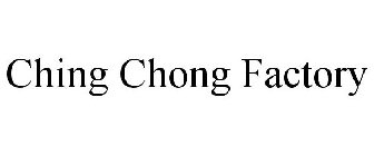 CHING CHONG FACTORY