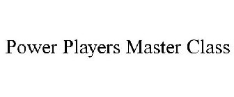 POWER PLAYERS MASTER CLASS