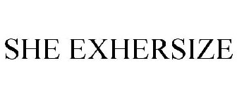 SHE EXHERSIZE