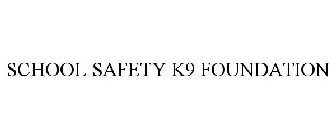 SCHOOL SAFETY K9 FOUNDATION