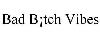 BAD B¡TCH VIBES