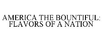 AMERICA THE BOUNTIFUL: FLAVORS OF A NATION