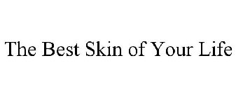THE BEST SKIN OF YOUR LIFE