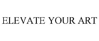 ELEVATE YOUR ART