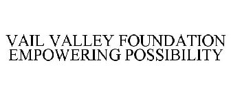 VAIL VALLEY FOUNDATION EMPOWERING POSSIBILITY