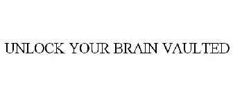 UNLOCK YOUR BRAIN VAULTED
