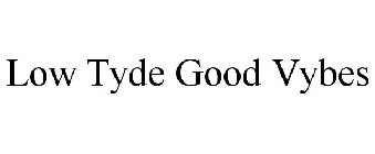 LOW TYDE GOOD VYBES