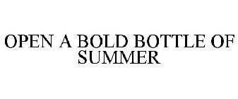 OPEN A BOLD BOTTLE OF SUMMER