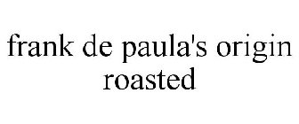 FRANK DE PAULA'S ORIGIN ROASTED