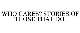 WHO CARES? STORIES OF THOSE THAT DO.