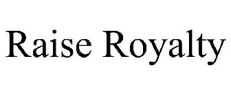 RAISE ROYALTY