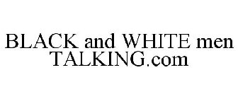 BLACK AND WHITE MEN TALKING.COM