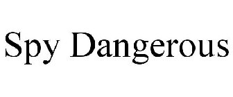 SPY DANGEROUS