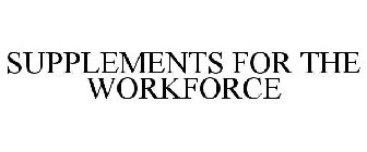 SUPPLEMENTS FOR THE WORKFORCE