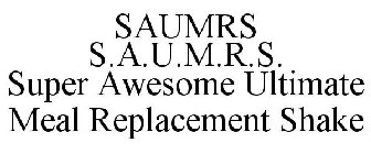 SAUMRS S.A.U.M.R.S. SUPER AWESOME ULTIMATE MEAL REPLACEMENT SHAKE
