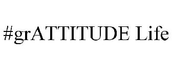 #GRATTITUDE LIFE