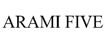 ARAMI FIVE