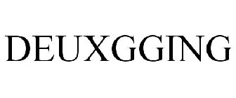 DEUXGGING