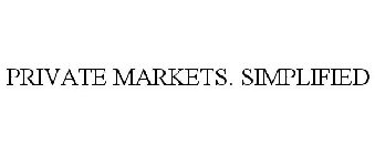 PRIVATE MARKETS. SIMPLIFIED