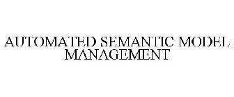 AUTOMATED SEMANTIC MODEL MANAGEMENT