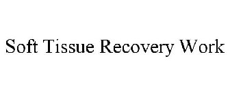 SOFT TISSUE RECOVERY WORK