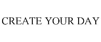 CREATE YOUR DAY