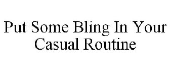 PUT SOME BLING IN YOUR CASUAL ROUTINE
