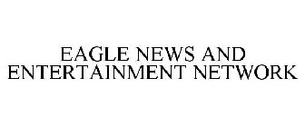 EAGLE NEWS AND ENTERTAINMENT NETWORK
