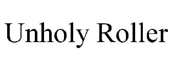 UNHOLY ROLLER