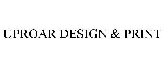 UPROAR DESIGN & PRINT