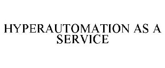 HYPERAUTOMATION AS A SERVICE