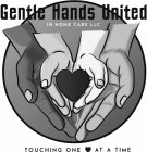 GENTLE HANDS UNITED IN HOME CARE LLC TOUCHING ONE AT A TIME