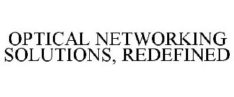OPTICAL NETWORKING SOLUTIONS, REDEFINED