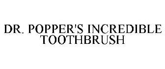 DR. POPPER'S INCREDIBLE TOOTHBRUSH