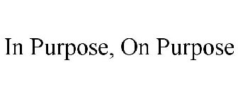 IN PURPOSE, ON PURPOSE