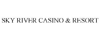 SKY RIVER CASINO & RESORT