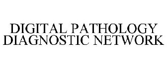 DIGITAL PATHOLOGY DIAGNOSTIC NETWORK