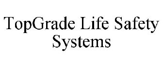 TOPGRADE LIFE SAFETY SYSTEMS