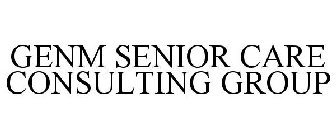 GENM SENIOR CARE CONSULTING GROUP