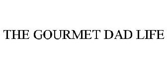 THE GOURMET DAD LIFE