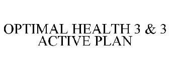 OPTIMAL HEALTH 3 & 3 ACTIVE PLAN