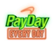 PAYDAY EVERY DAY