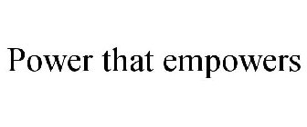 POWER THAT EMPOWERS
