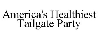 AMERICA'S HEALTHIEST TAILGATE PARTY