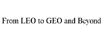 FROM LEO TO GEO AND BEYOND