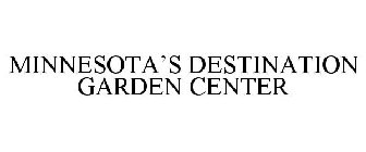 MINNESOTA'S DESTINATION GARDEN CENTER