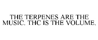 THE TERPENES ARE THE MUSIC. THC IS THE VOLUME.