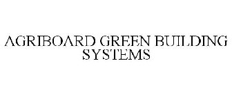 AGRIBOARD GREEN BUILDING SYSTEMS